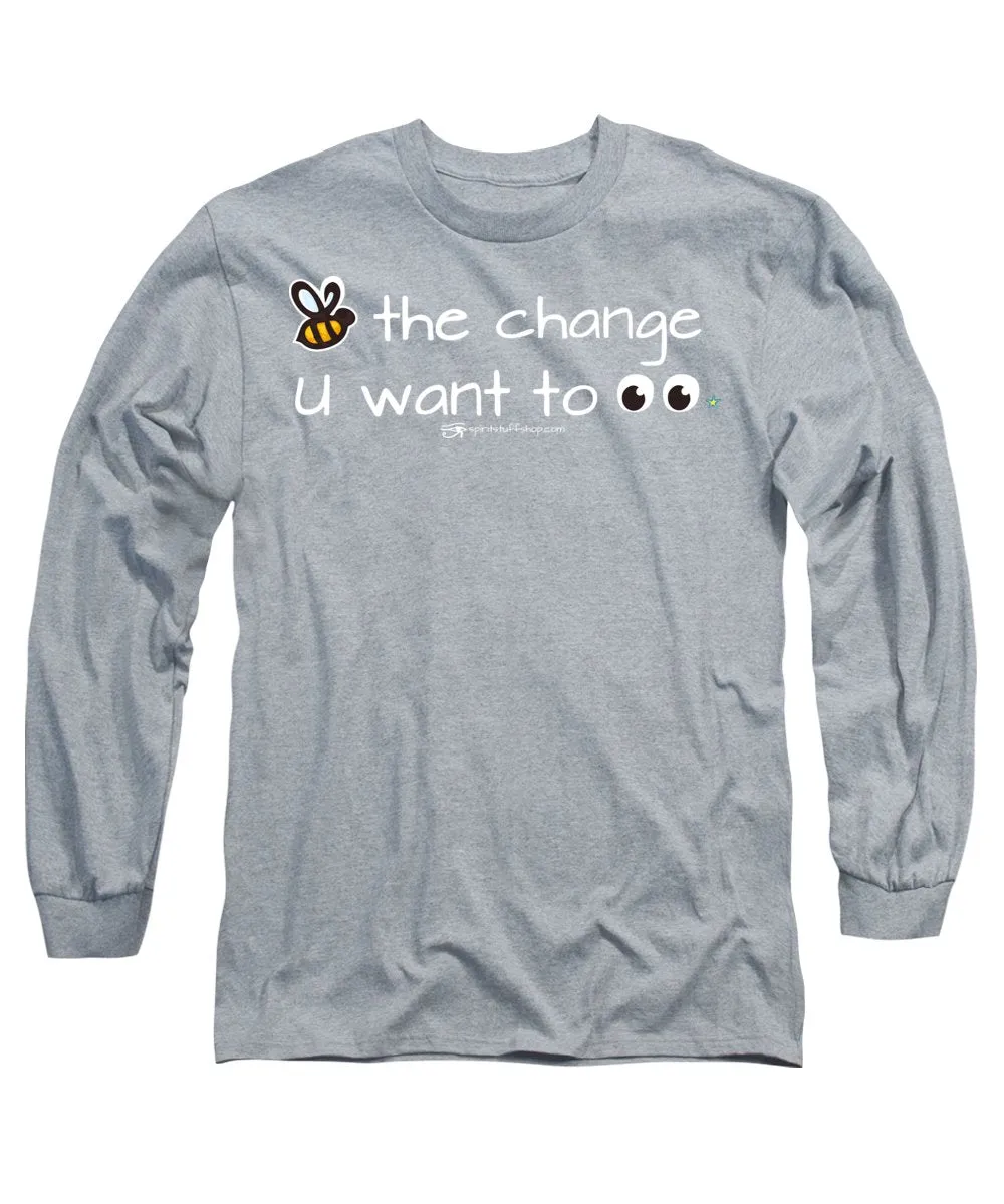 Be The Change You Want To See - Long Sleeve T-Shirt