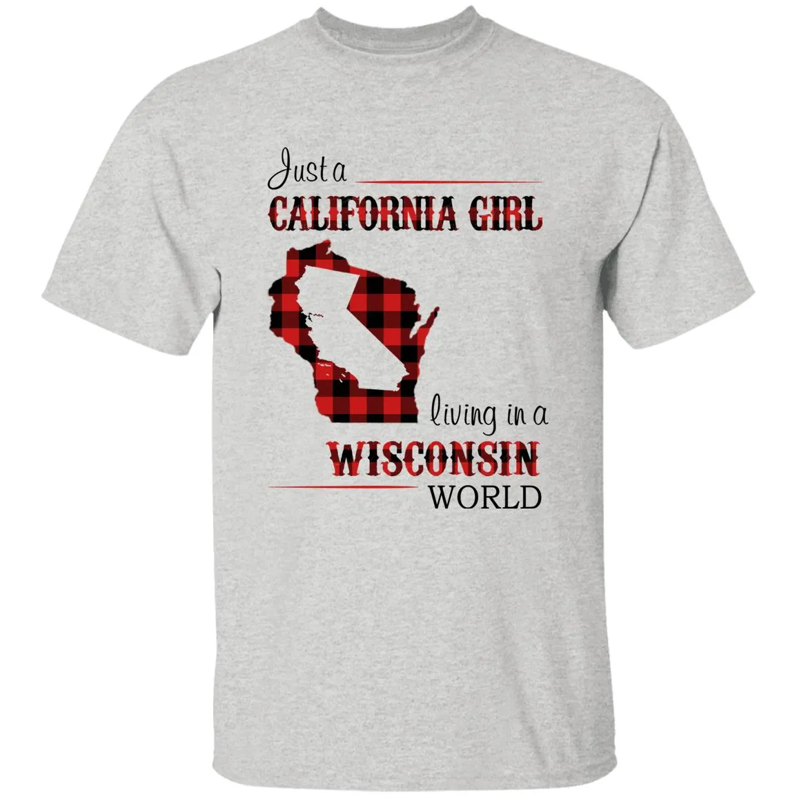 Just A California Girl Living In A Wisconsin World T-Shirt
