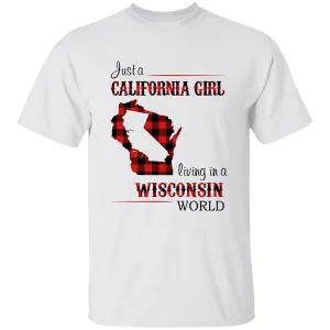 Just A California Girl Living In A Wisconsin World T-Shirt