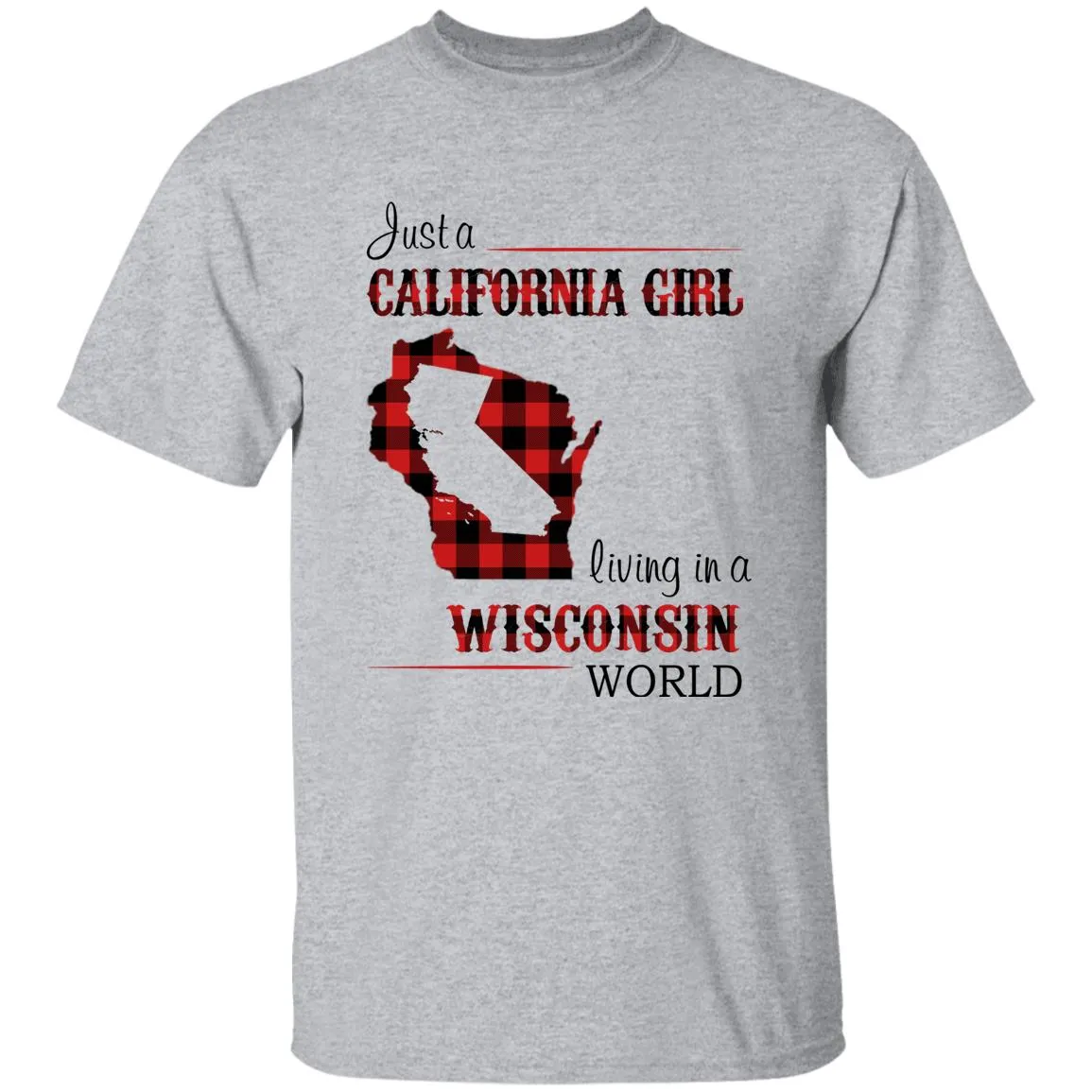 Just A California Girl Living In A Wisconsin World T-Shirt