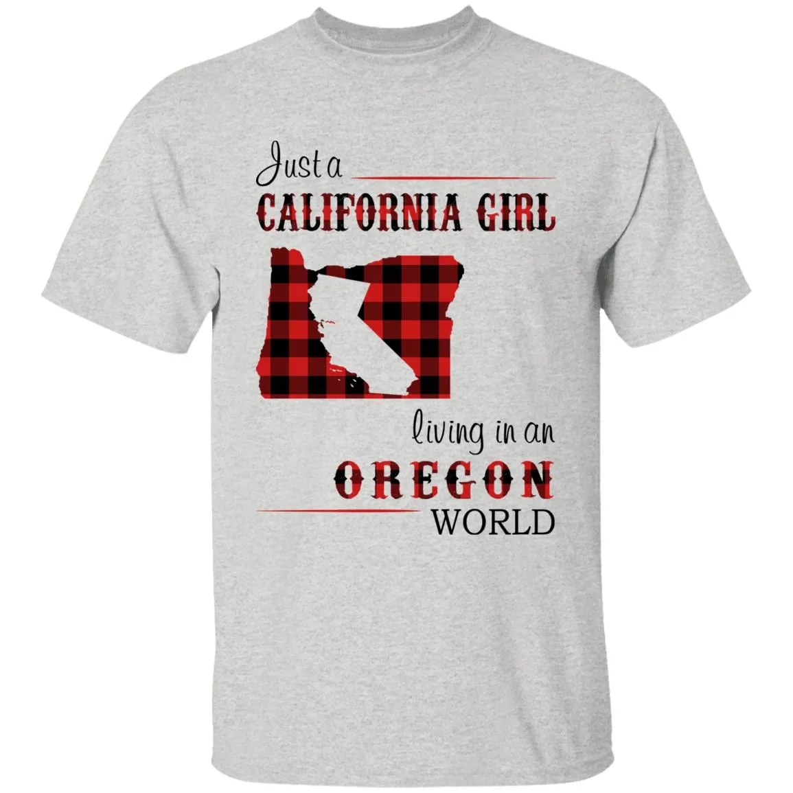 Just A California Girl Living In An Oregon World T-shirt