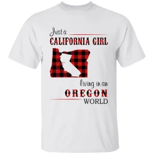 Just A California Girl Living In An Oregon World T-shirt