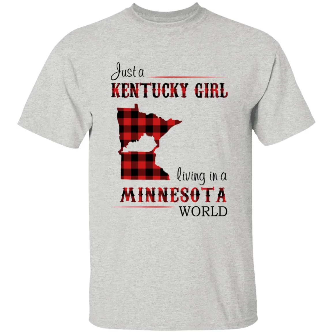 Just A Kentucky Girl Living In A Minnesota World T-shirt