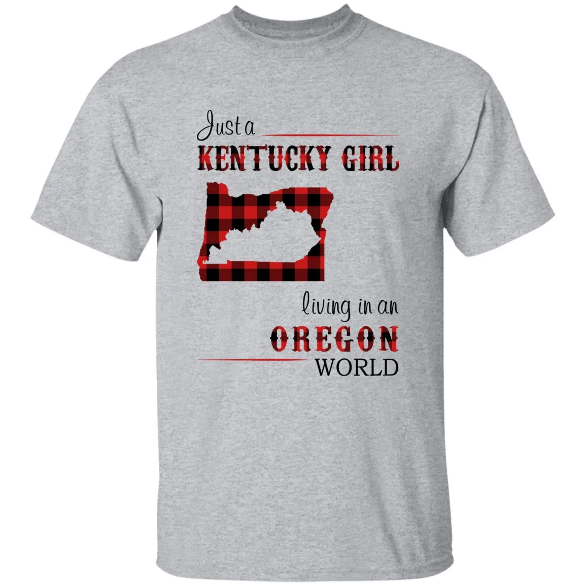 Just A Kentucky Girl Living In An Oregon World T-shirt