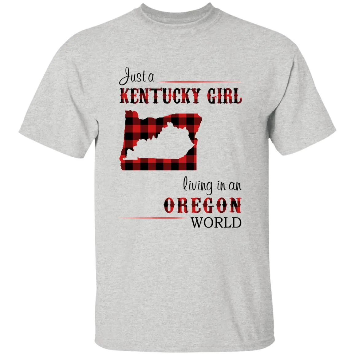 Just A Kentucky Girl Living In An Oregon World T-shirt