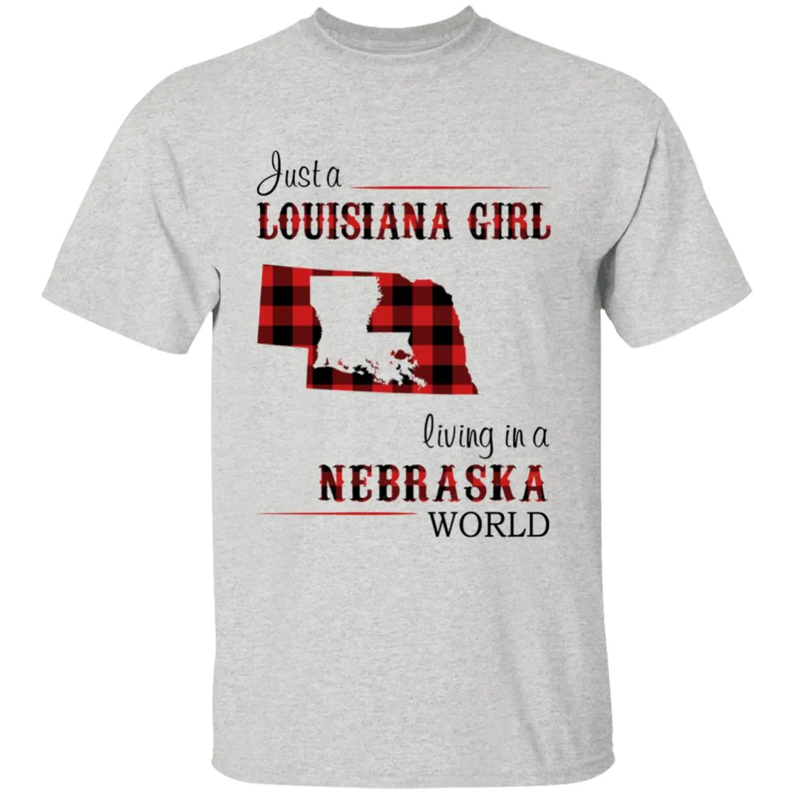Just A Louisiana Girl Living In A Nebraska World T-shirt