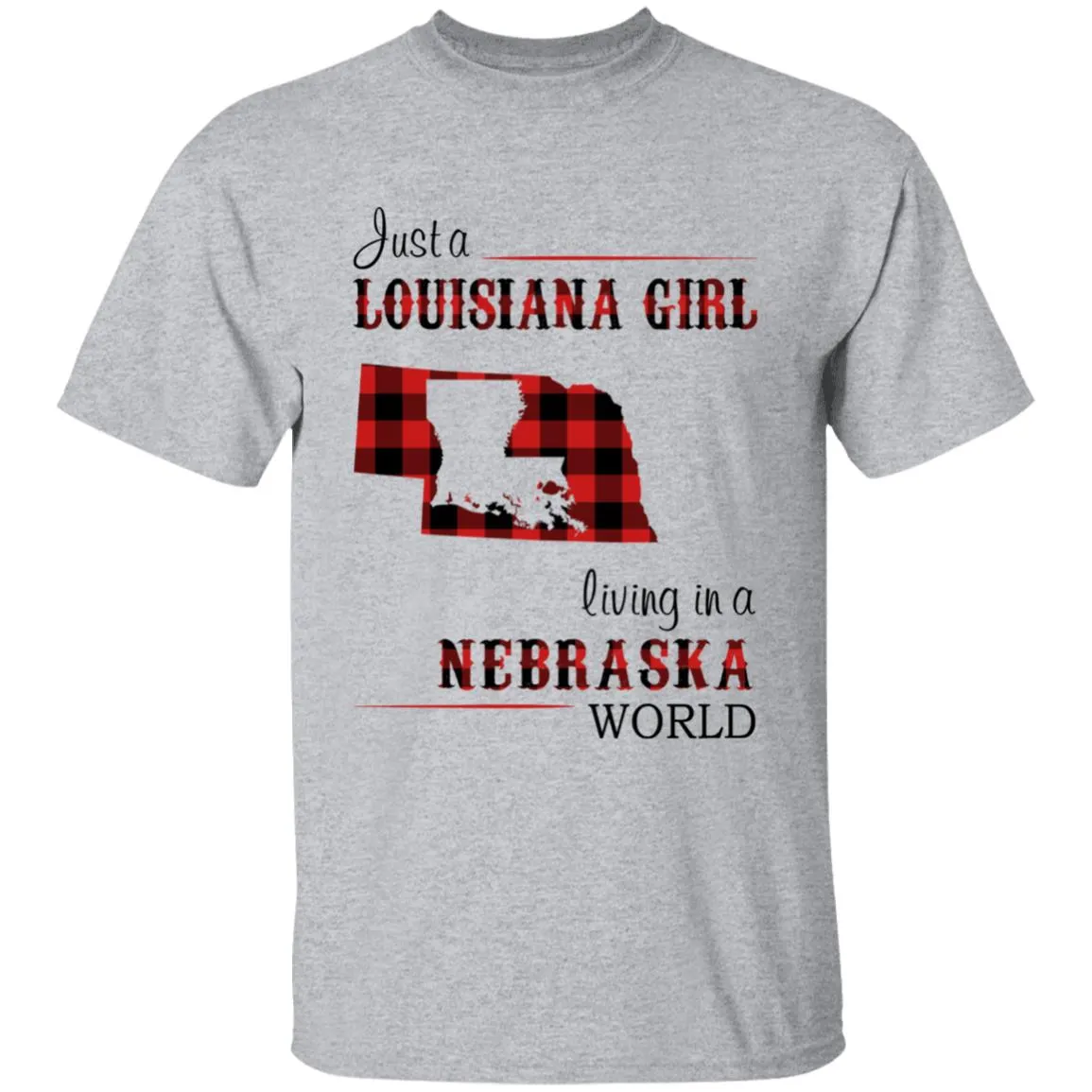 Just A Louisiana Girl Living In A Nebraska World T-shirt