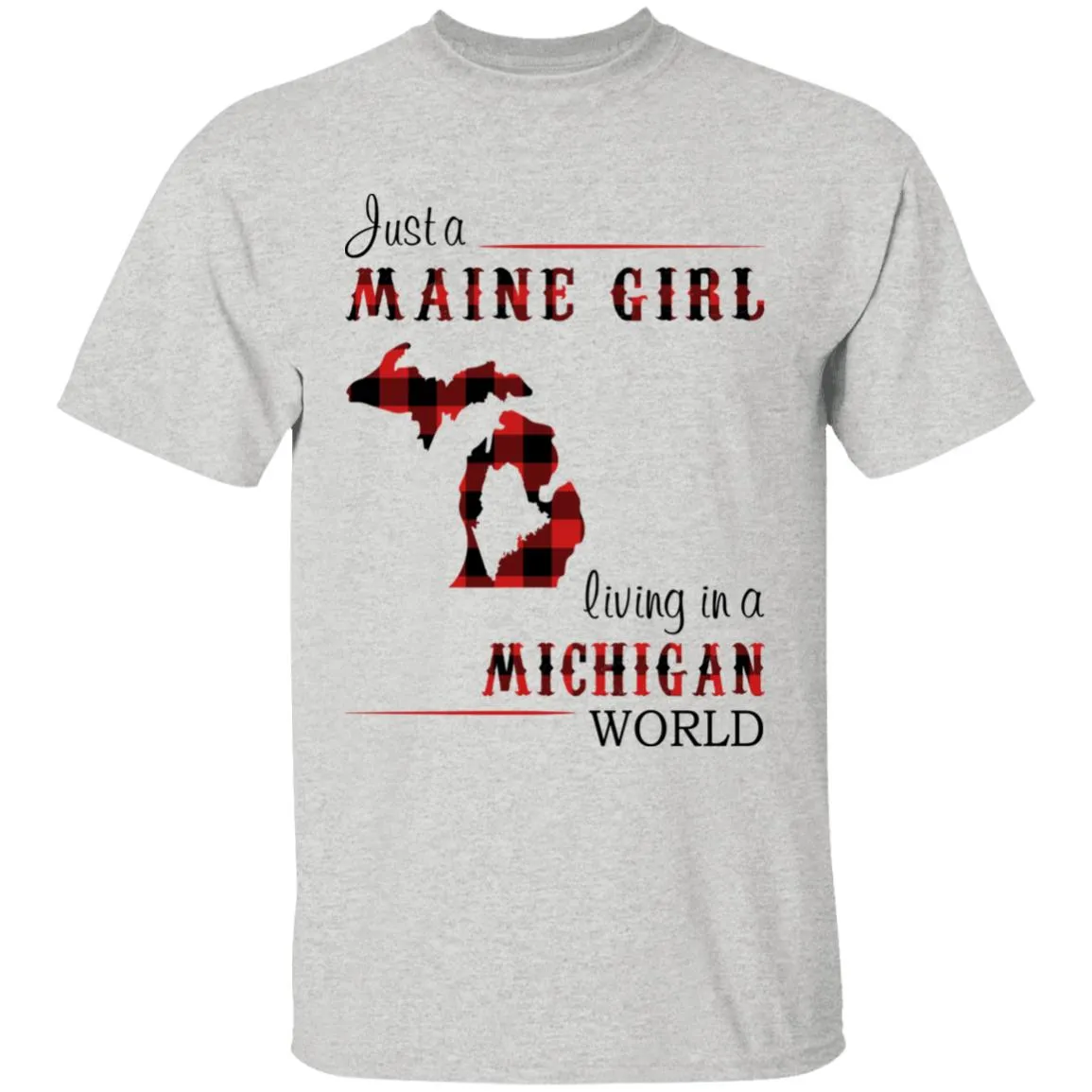 Just A Maine Girl Living In A Michigan World T-shirt