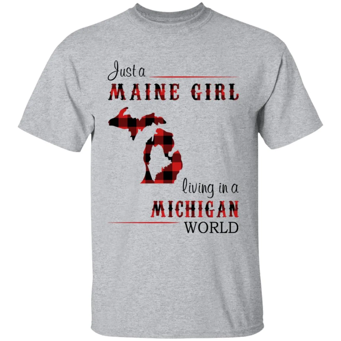 Just A Maine Girl Living In A Michigan World T-shirt