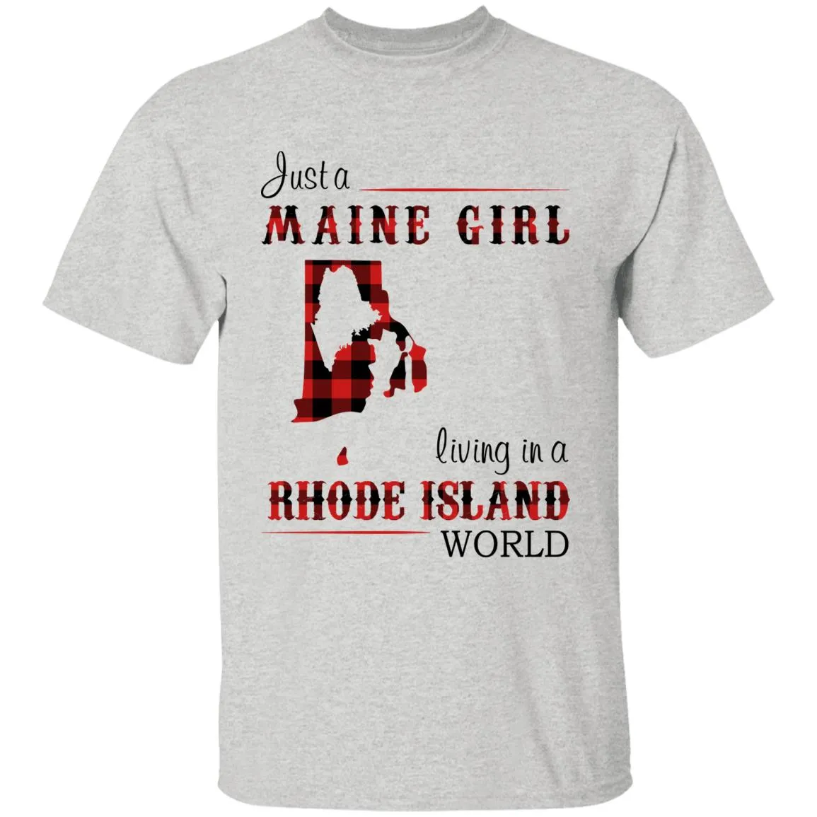 Just A Maine Girl Living In A Rhode Island World T-shirt