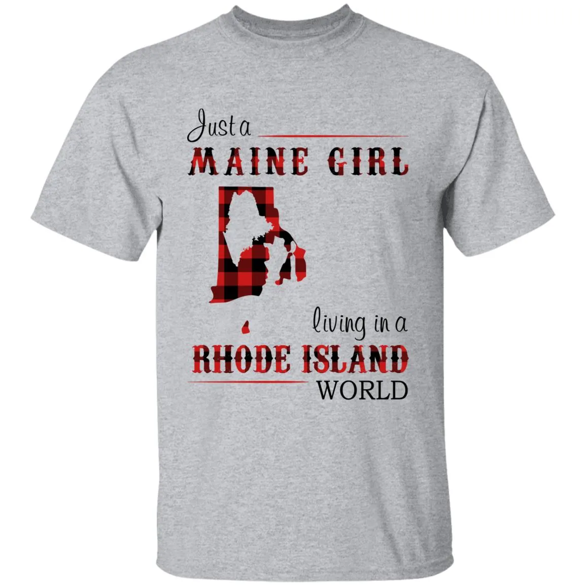 Just A Maine Girl Living In A Rhode Island World T-shirt