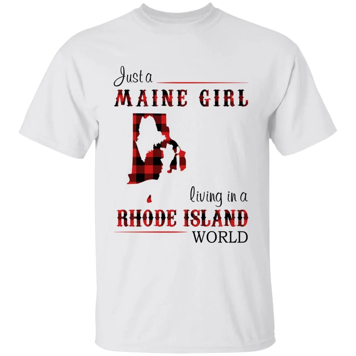 Just A Maine Girl Living In A Rhode Island World T-shirt