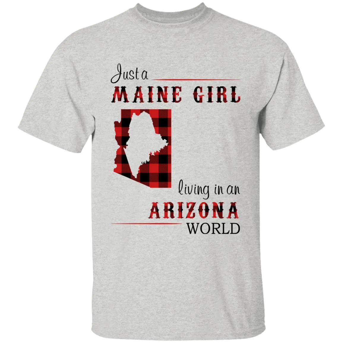 Just A Maine Girl Living In An Arizona World T-shirt