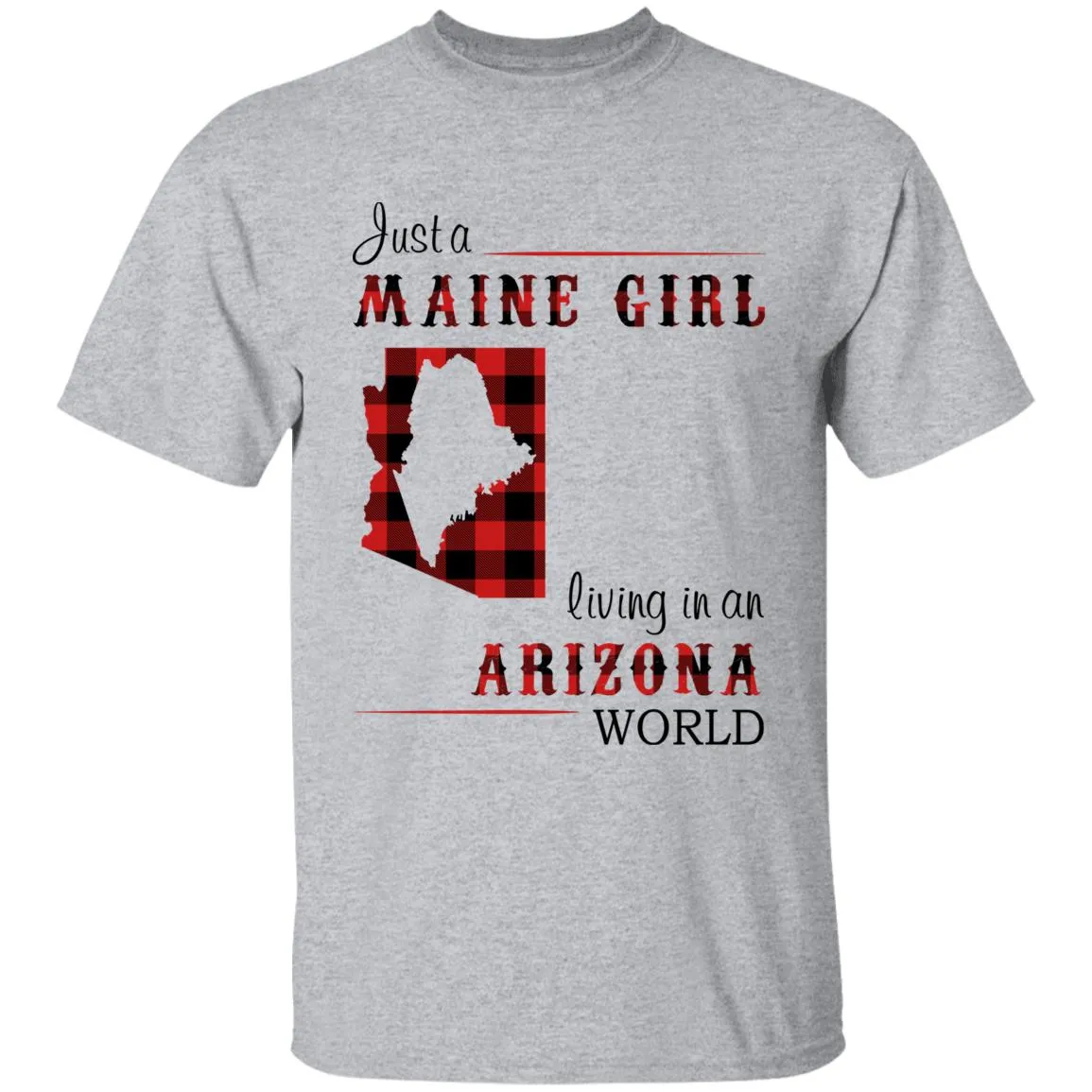 Just A Maine Girl Living In An Arizona World T-shirt