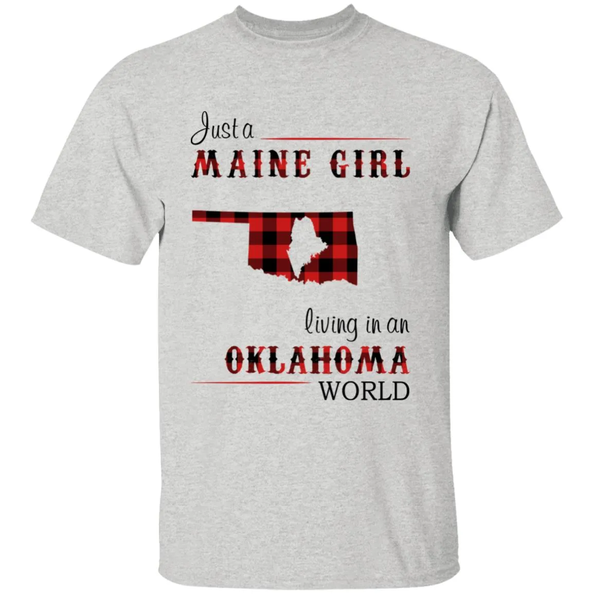 Just A Maine Girl Living In An Oklahoma World T-shirt