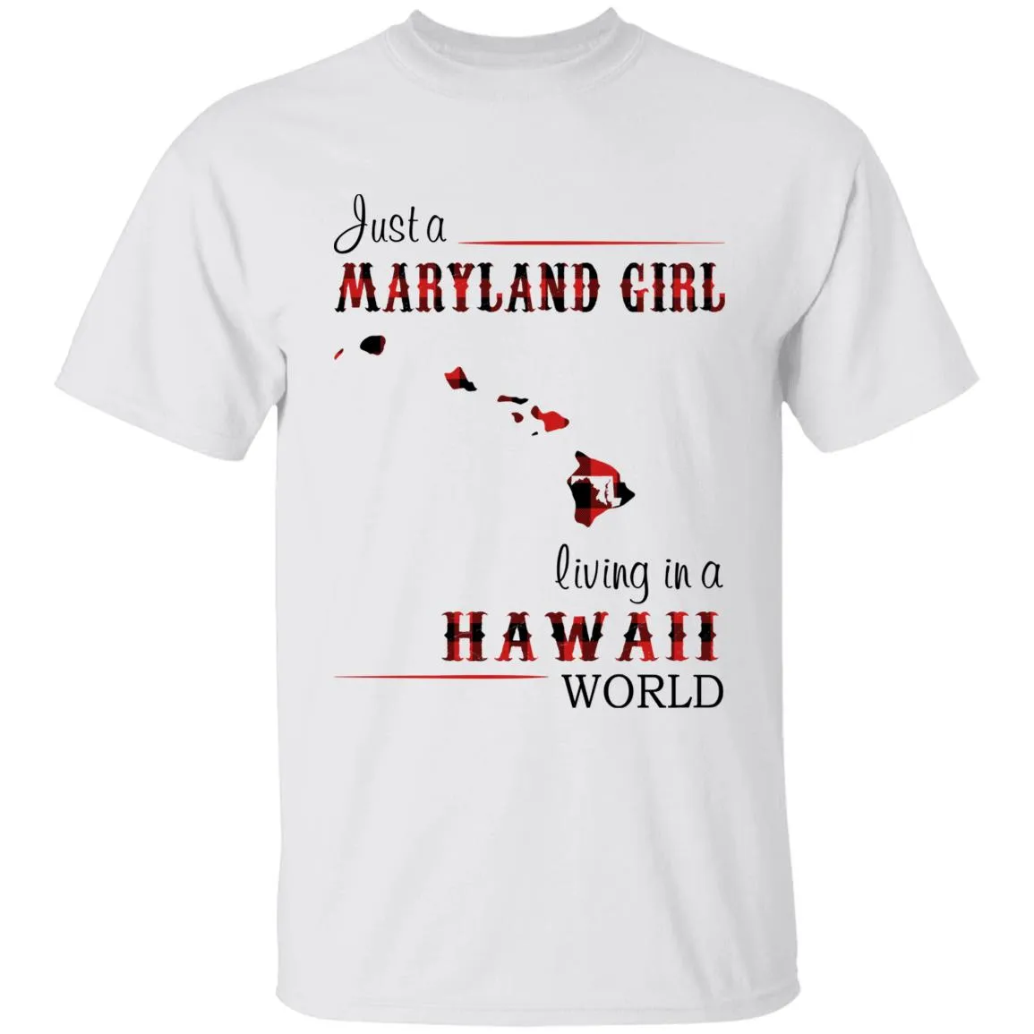 Just A Maryland Girl Living In A Hawaii World T-shirt