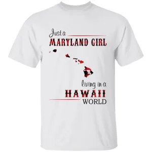 Just A Maryland Girl Living In A Hawaii World T-shirt