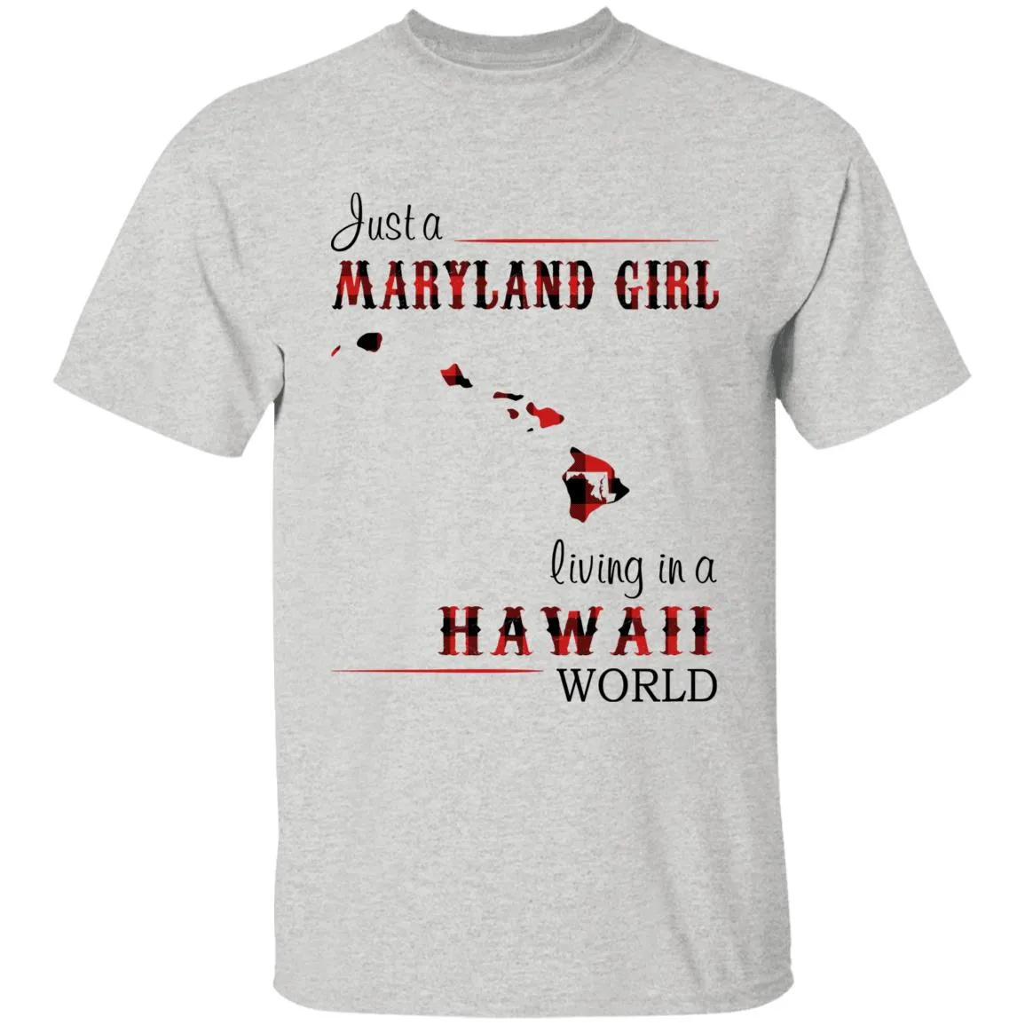 Just A Maryland Girl Living In A Hawaii World T-shirt