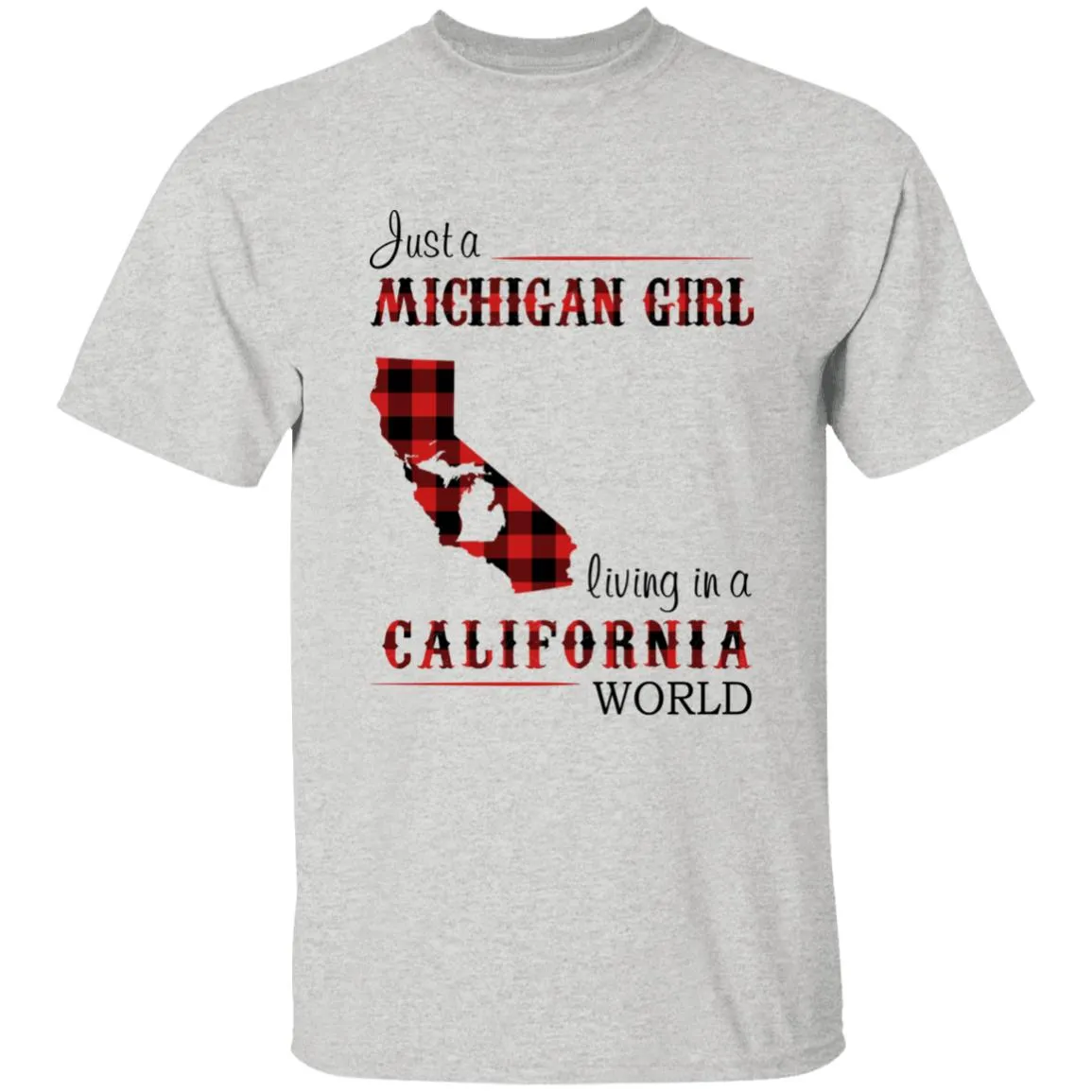 Just A Michigan Girl Living In A California World T-shirt