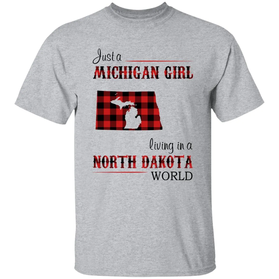 Just A Michigan Girl Living In A North Dakota World T-shirt