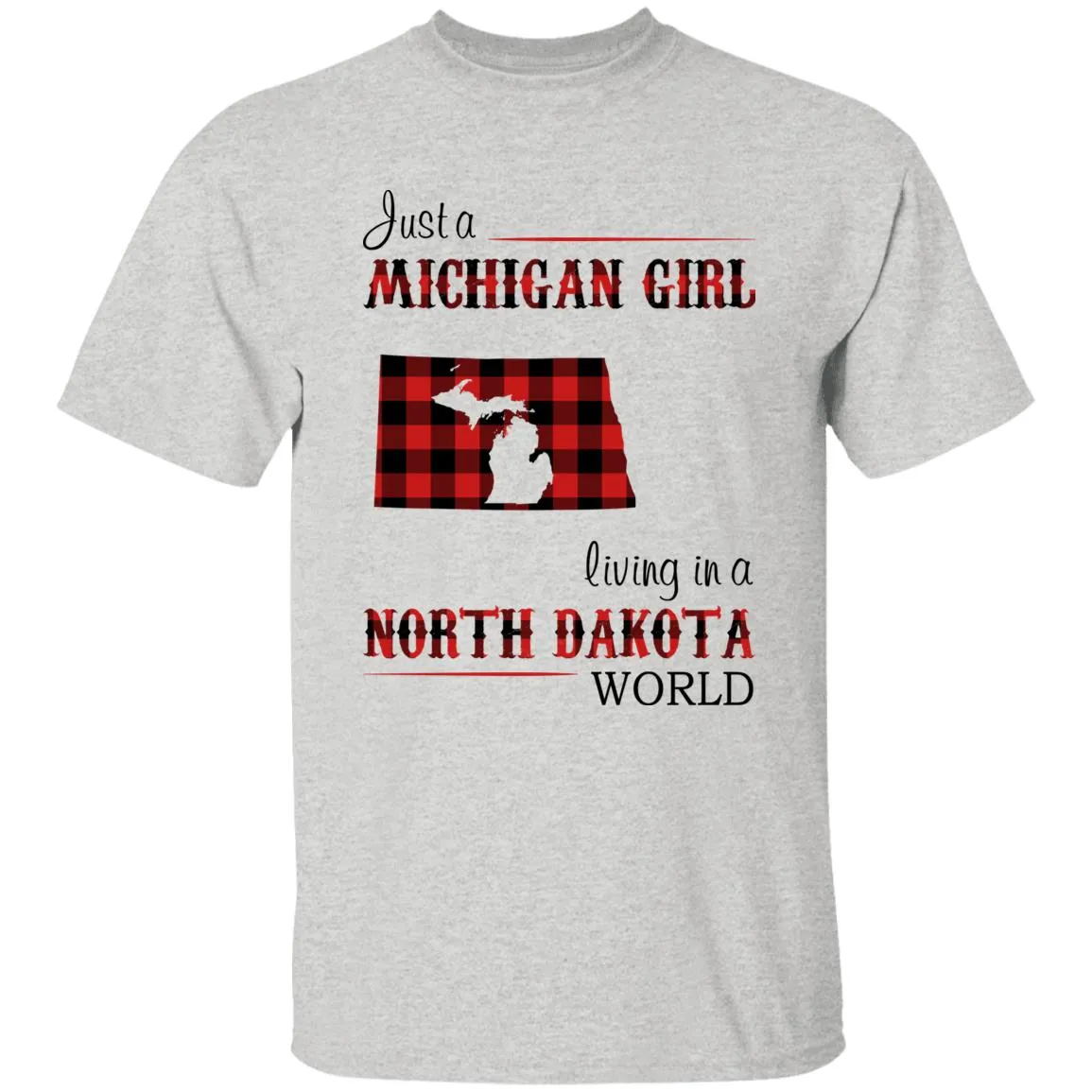 Just A Michigan Girl Living In A North Dakota World T-shirt