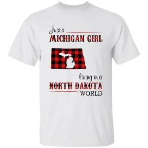 Just A Michigan Girl Living In A North Dakota World T-shirt