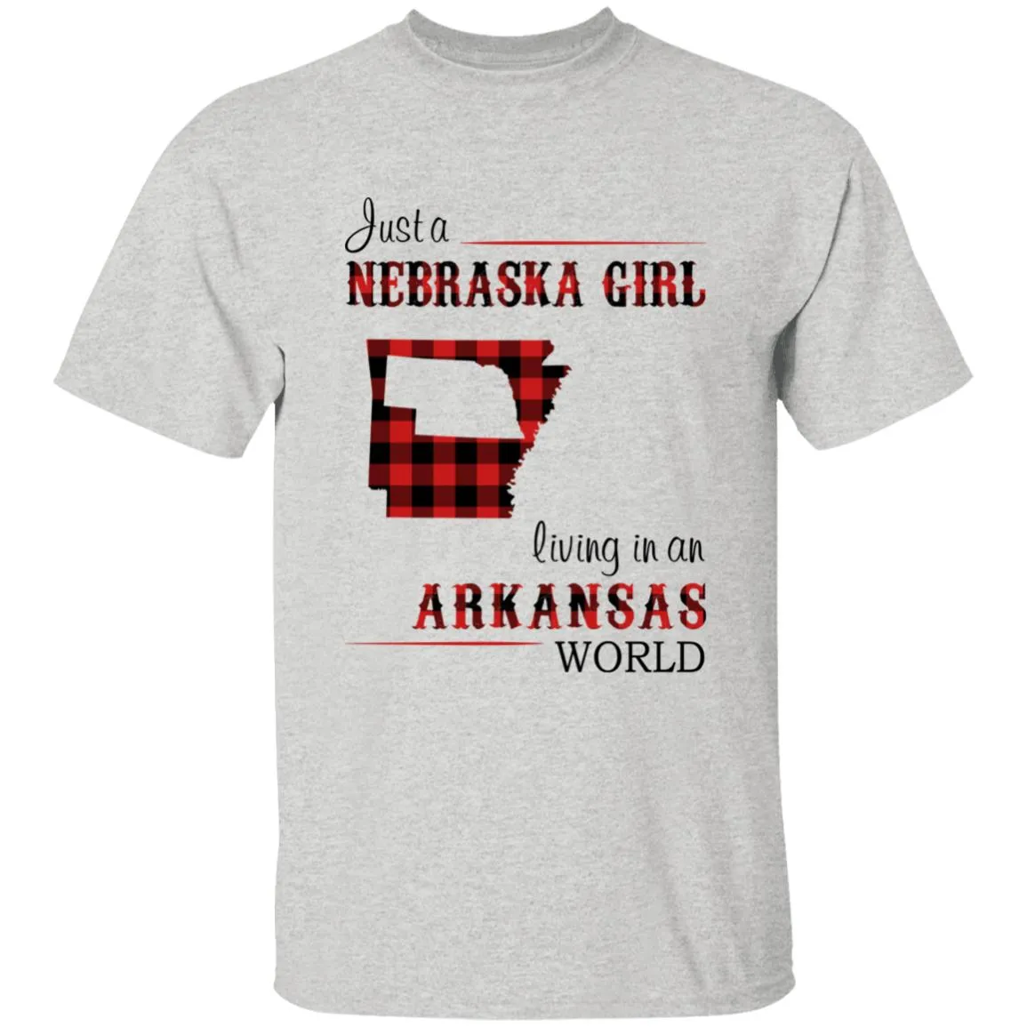 Just A Nebraska Girl Living In An Arkansas World T-shirt