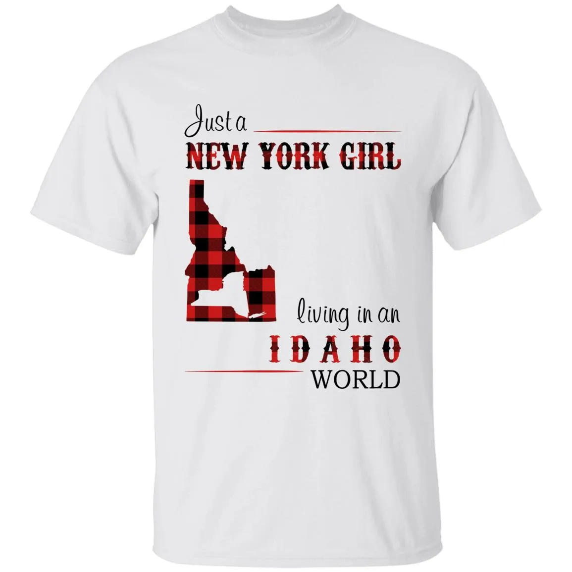 Just A New York Girl Living In An Idaho World T-shirt