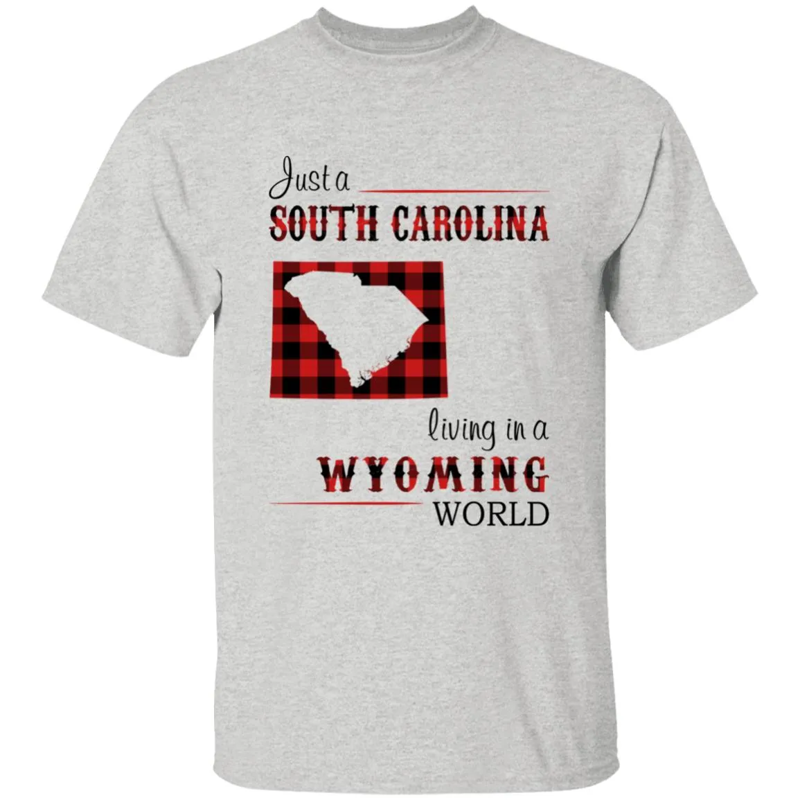 Just A South Carolina Girl Living In A Wyoming World T-shirt