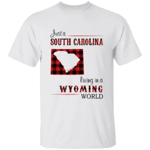 Just A South Carolina Girl Living In A Wyoming World T-shirt