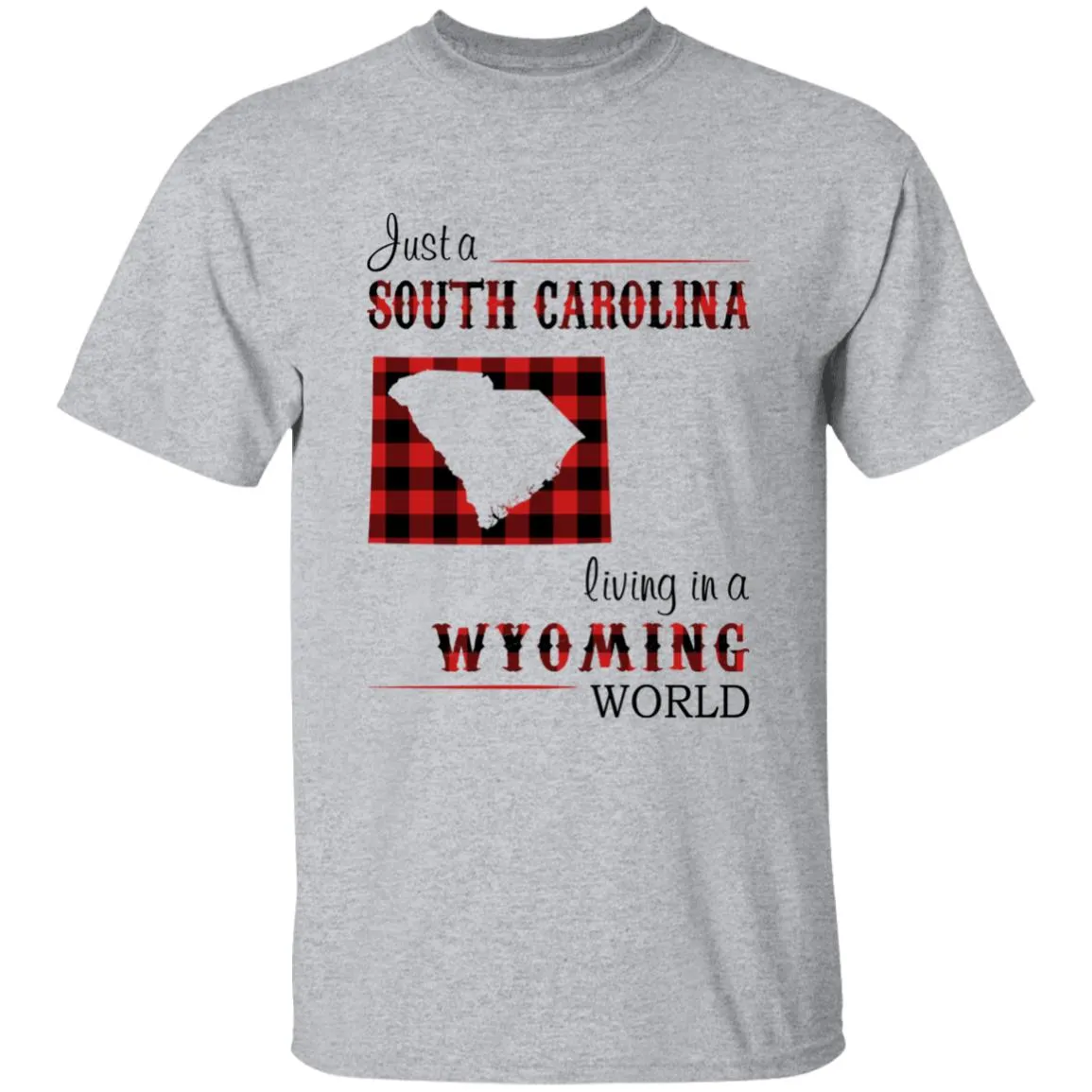 Just A South Carolina Girl Living In A Wyoming World T-shirt