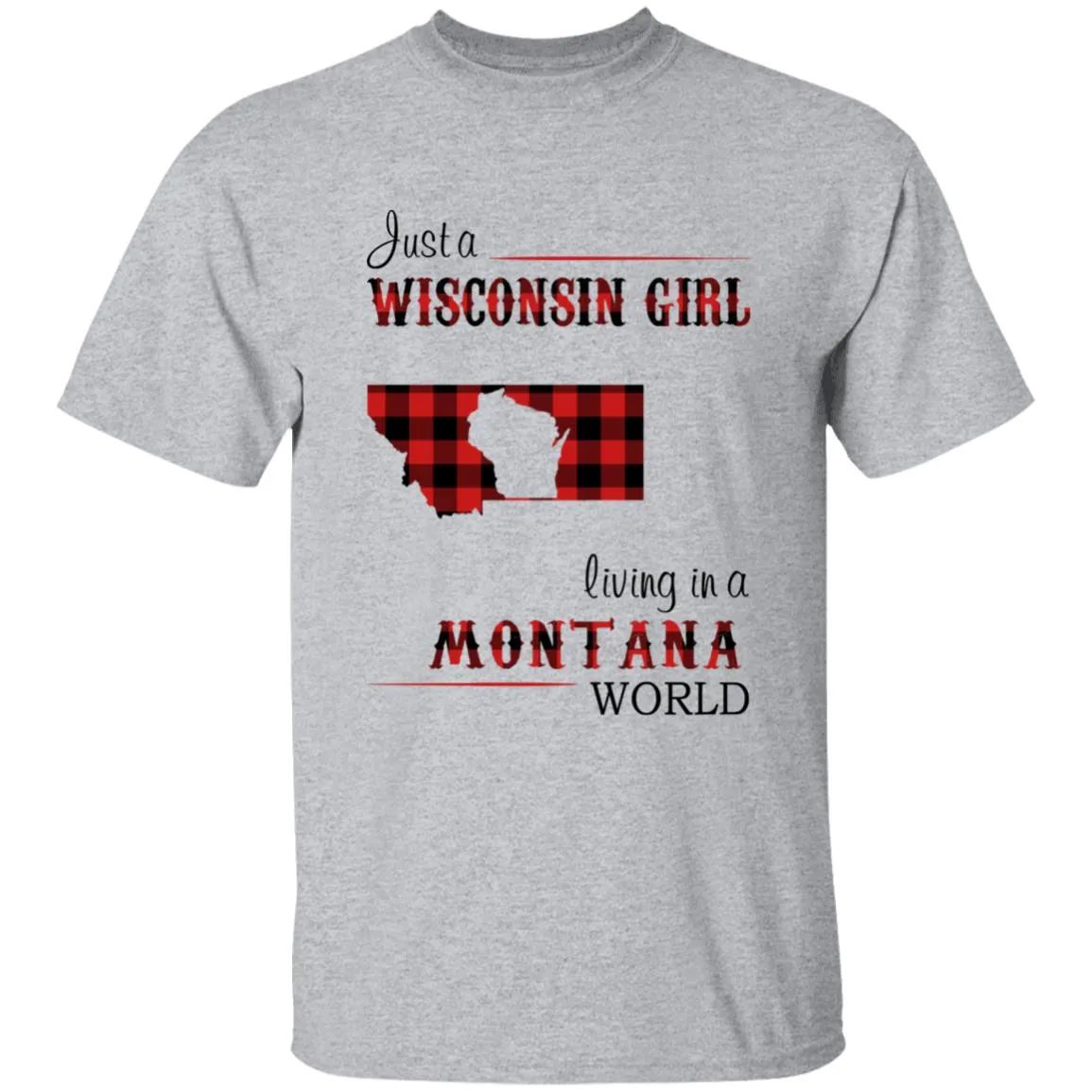 Just A Wisconsin Girl Living In A Montana World T-shirt