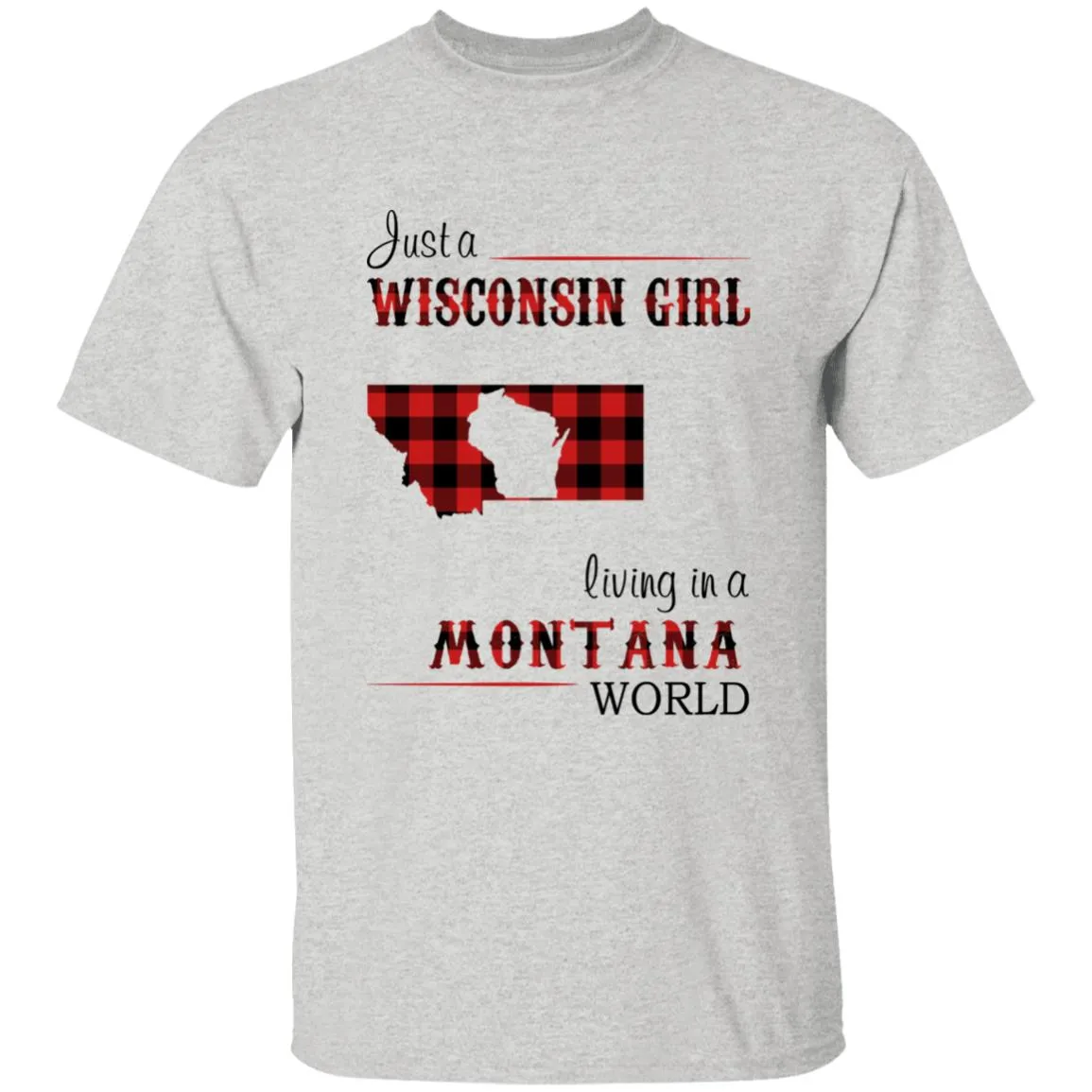 Just A Wisconsin Girl Living In A Montana World T-shirt