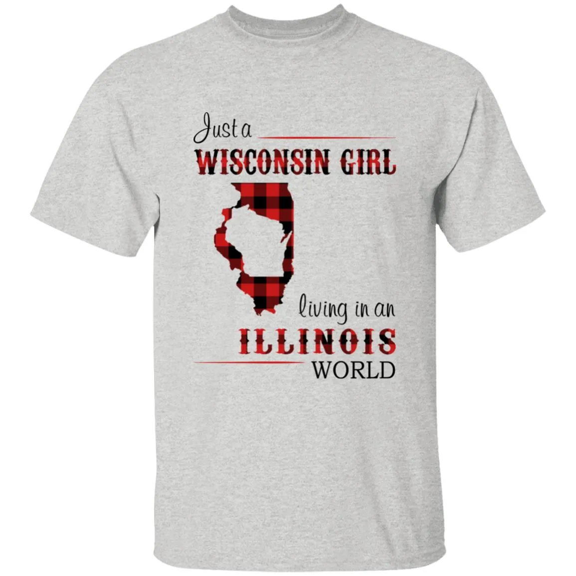 Just A Wisconsin Girl Living In An Illinois World T-shirt