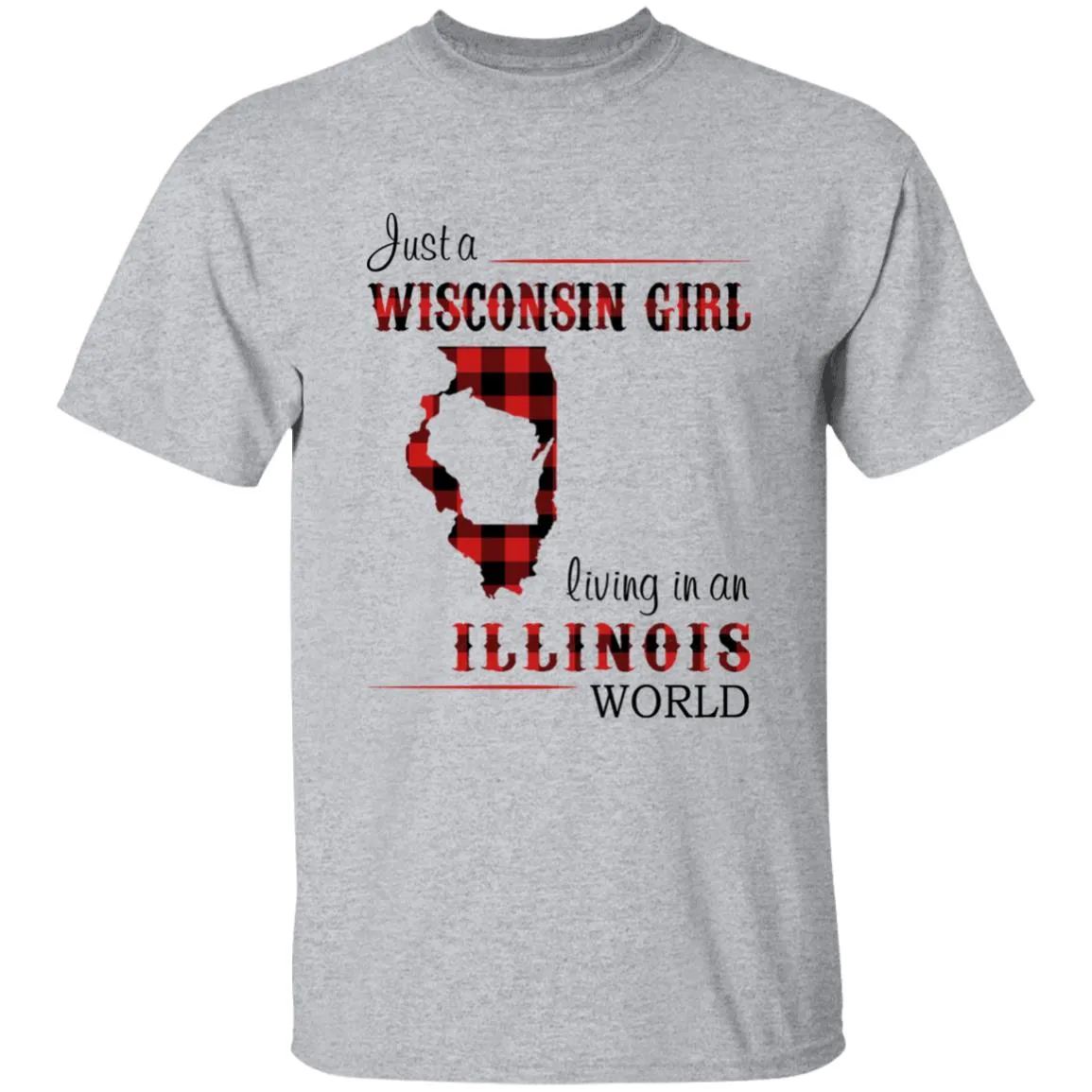 Just A Wisconsin Girl Living In An Illinois World T-shirt