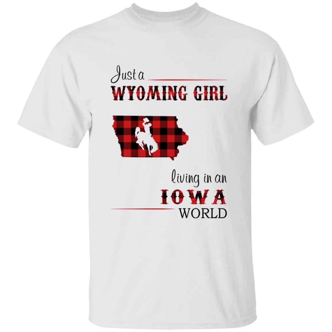 Just A Wyoming Girl Living In An Iowa World T-shirt