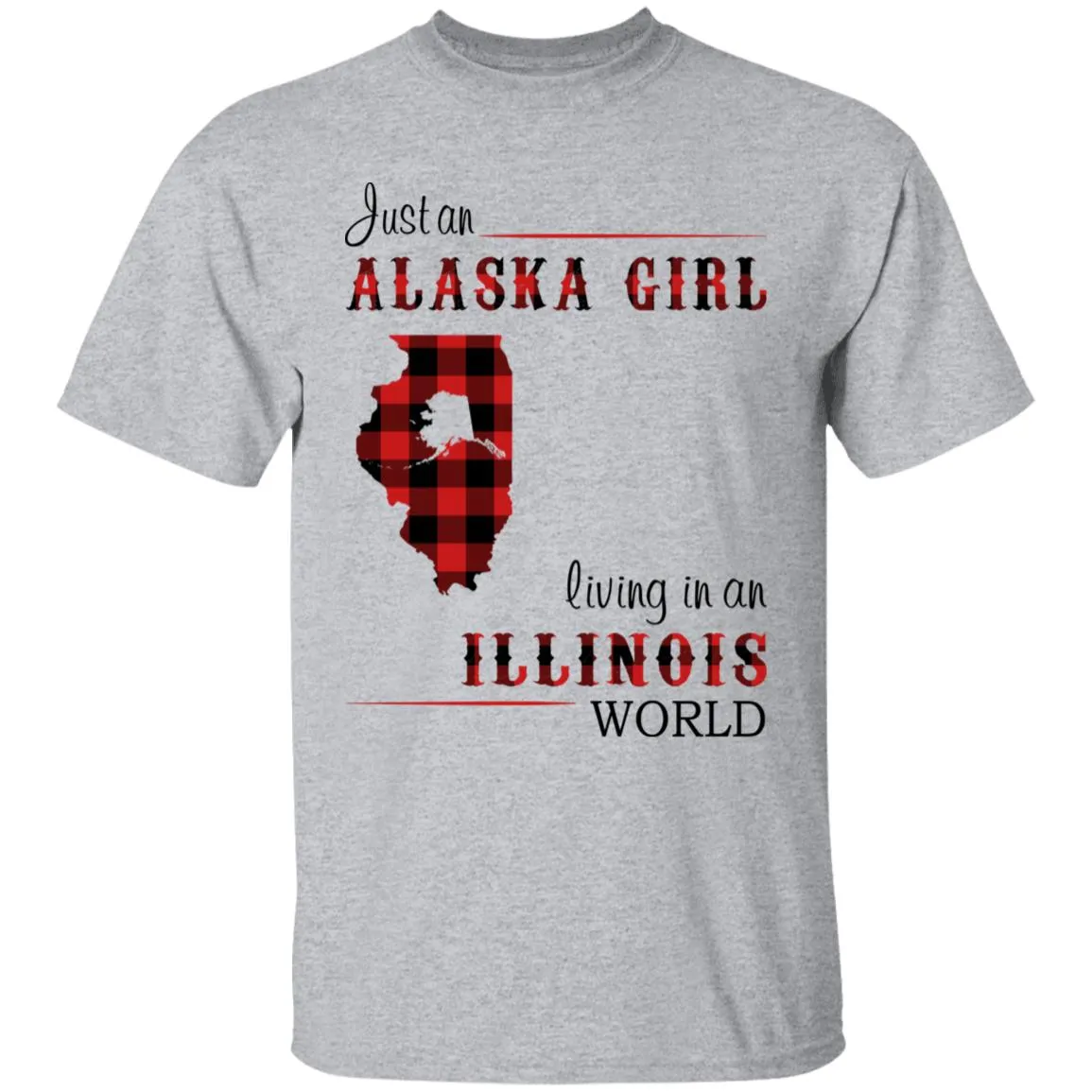 Just An Alaska Girl Living In An Illinois World T-shirt