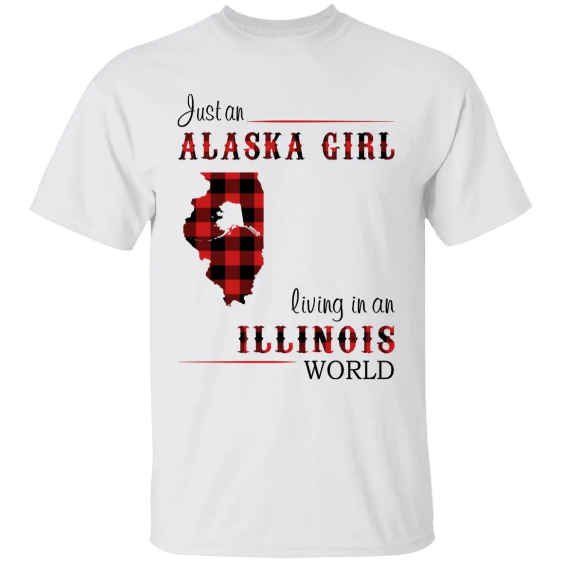 Just An Alaska Girl Living In An Illinois World T-shirt