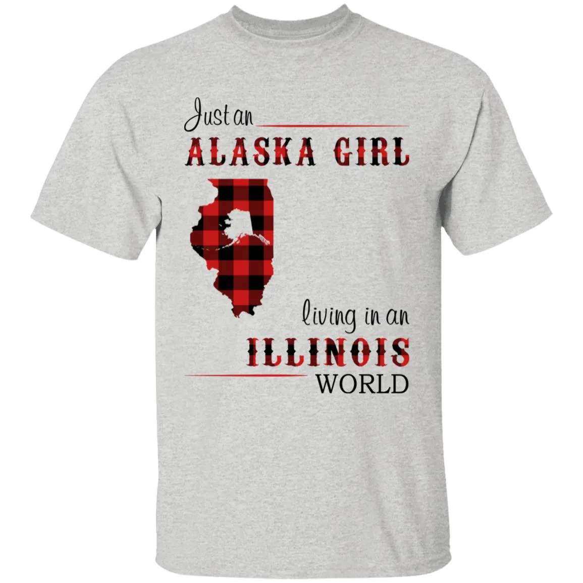 Just An Alaska Girl Living In An Illinois World T-shirt