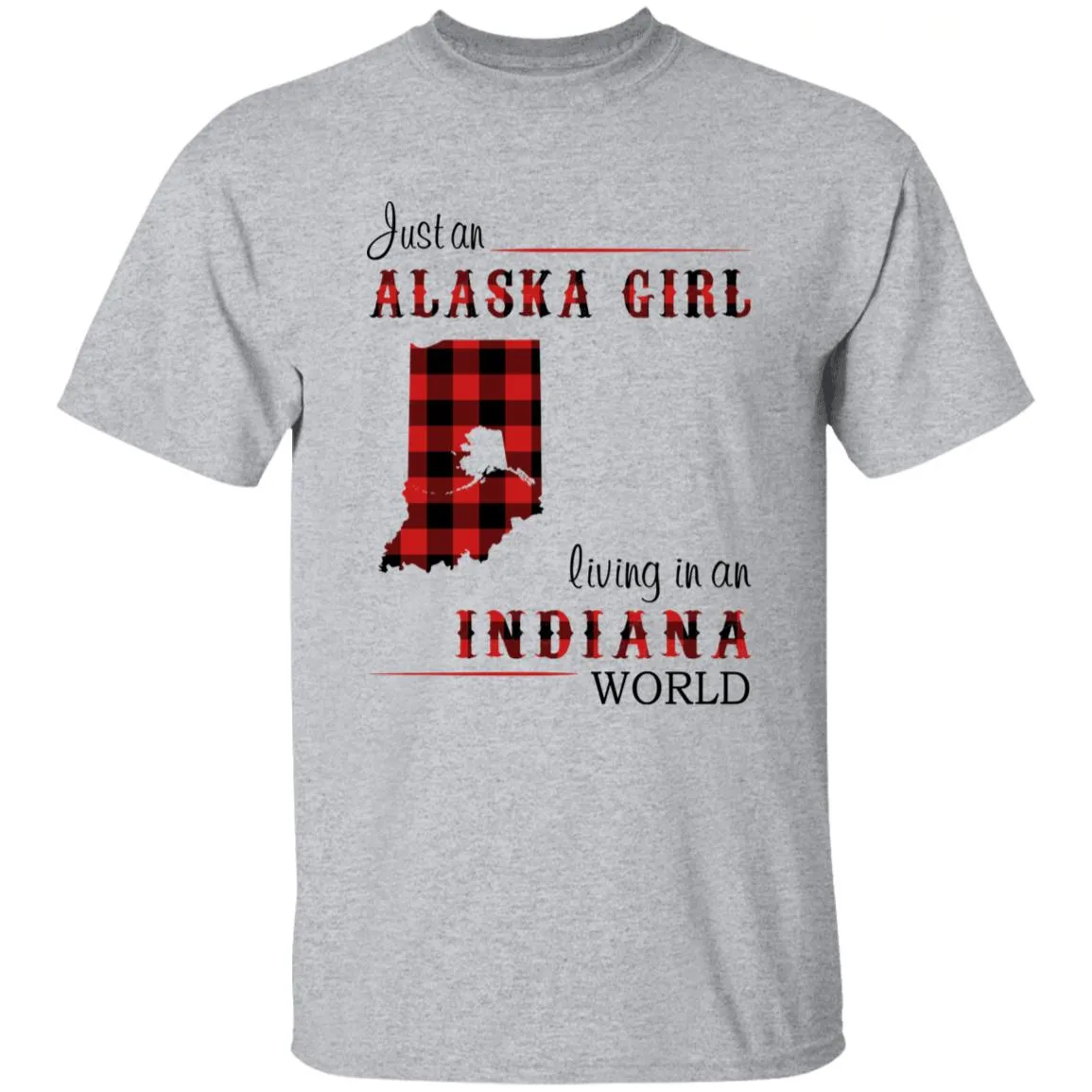 Just An Alaska Girl Living In An Indiana World T-shirt