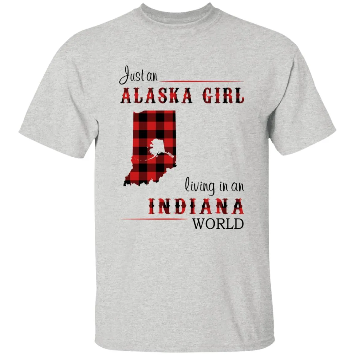 Just An Alaska Girl Living In An Indiana World T-shirt