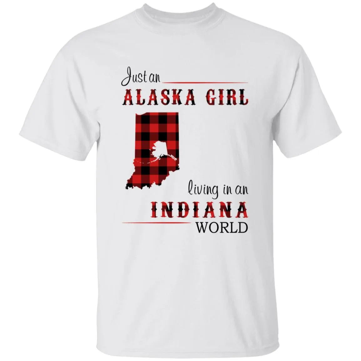 Just An Alaska Girl Living In An Indiana World T-shirt