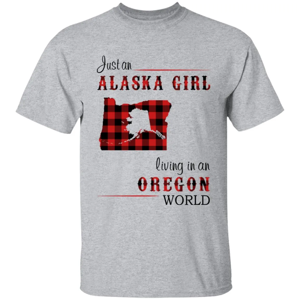 Just An Alaska Girl Living In An Oregon World T-shirt