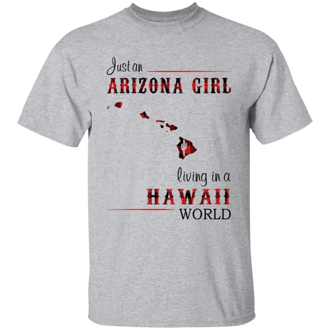 Just An Arizona Girl Living In A Hawaii World T-shirt