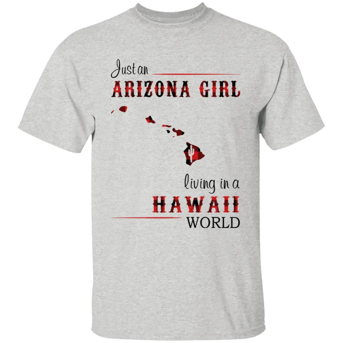 Just An Arizona Girl Living In A Hawaii World T-shirt