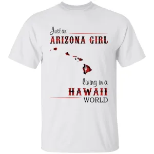 Just An Arizona Girl Living In A Hawaii World T-shirt