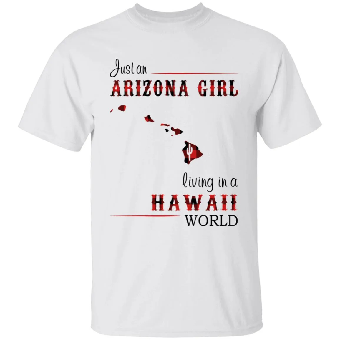 Just An Arizona Girl Living In A Hawaii World T-shirt