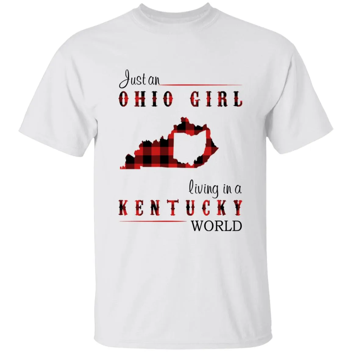 Just An Ohio Girl Living In A Kentucky World T-shirt