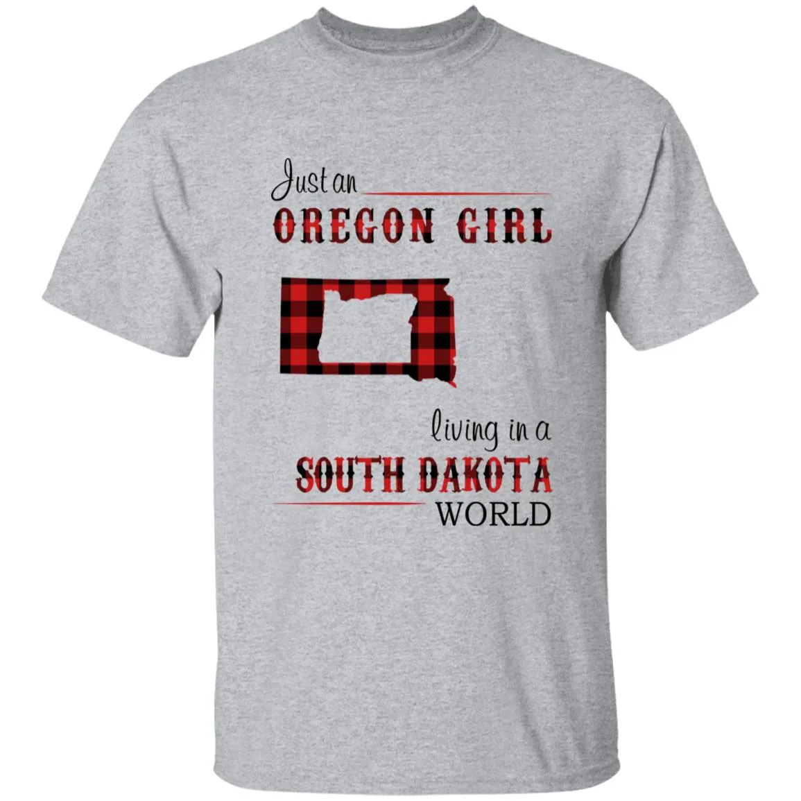 Just An Oregon Girl Living In A South Dakota World T-shirt