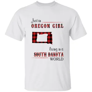Just An Oregon Girl Living In A South Dakota World T-shirt